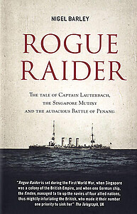Rogue Raider: The Tale of Captain Lauterbach, the Singapore Mutiny, and the Audacious Battle of Penang